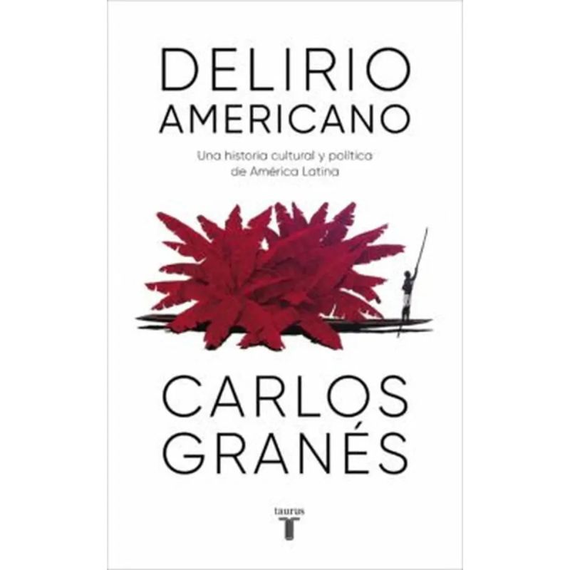 DELIRIO AMERICANO - UNA HISTORIA CULTURAL Y POLITICA DE AMERICA LATINA (Nuevo)