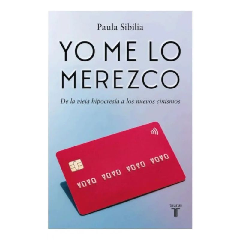 YO ME LO MEREZCO - DE LA VIEJA HIPOCRESIA A LOS NUEVOS CINISMOS (Nuevo)