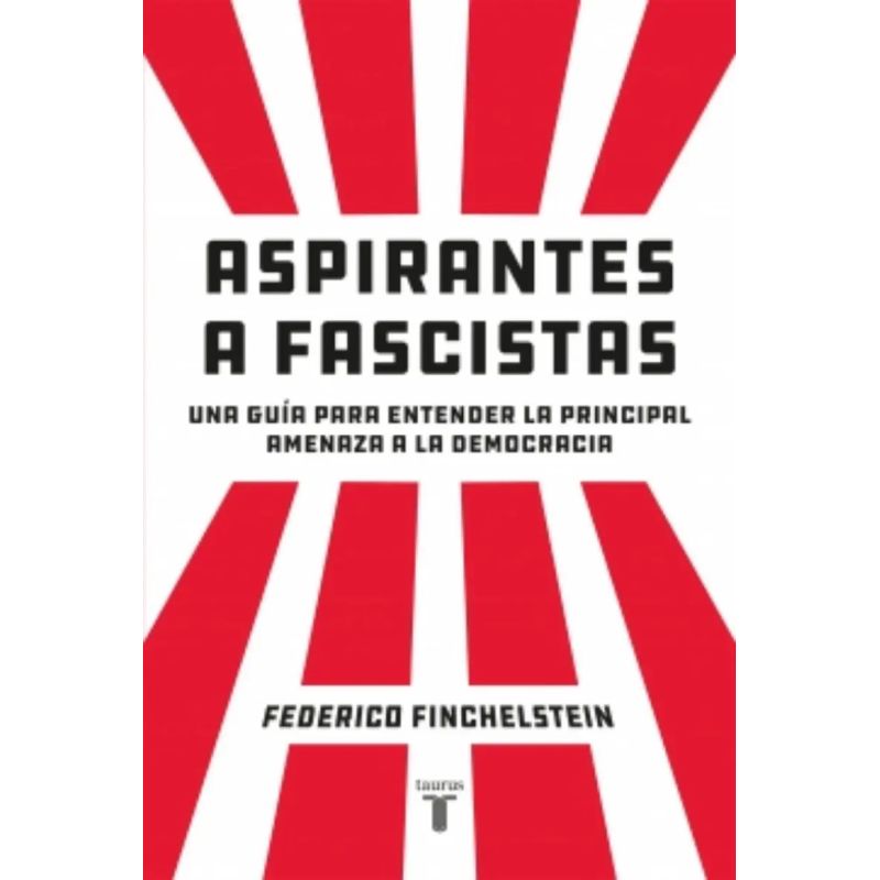 ASPIRANTES A FASCISTAS - UNA GUIA PARA ENTENDER LA PRINCIPAL AMENAZA A LA DEMOCRACIA (Nuevo)