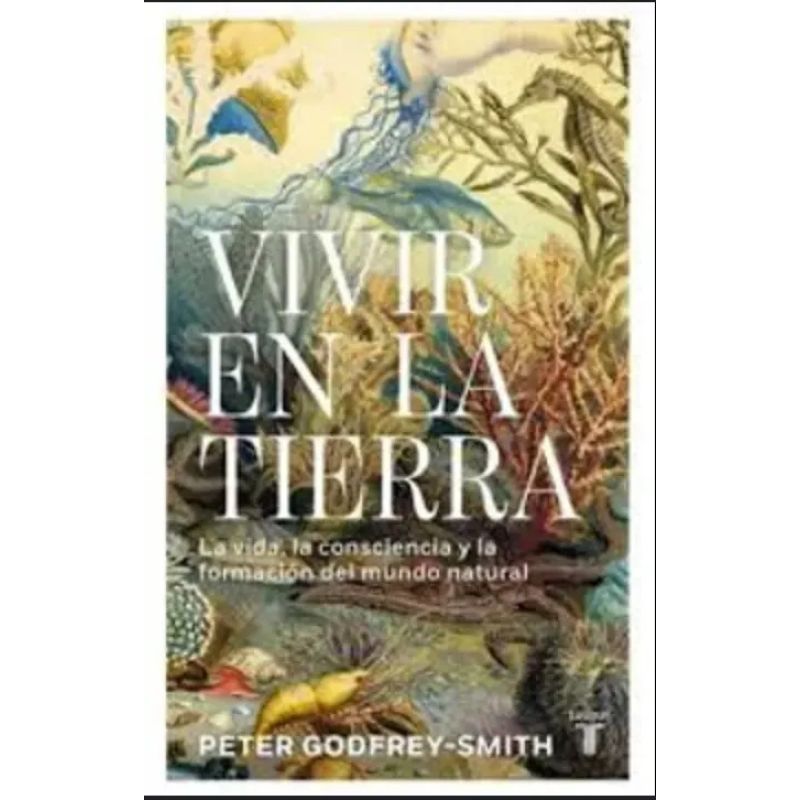 VIVIR EN LA TIERRA - LA VIDA, LA CONSCIENCIA Y LA FORMACION DEL MUNDO NATURAL (Nuevo)