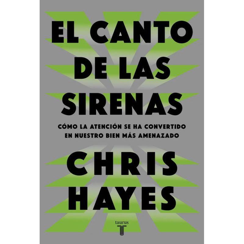 CANTO DE LAS SIRENAS, EL - COMO LA ATENCION SE HA CONVERTIDO EN NUESTRO BIEN MAS AMENAZADO (Nuevo)