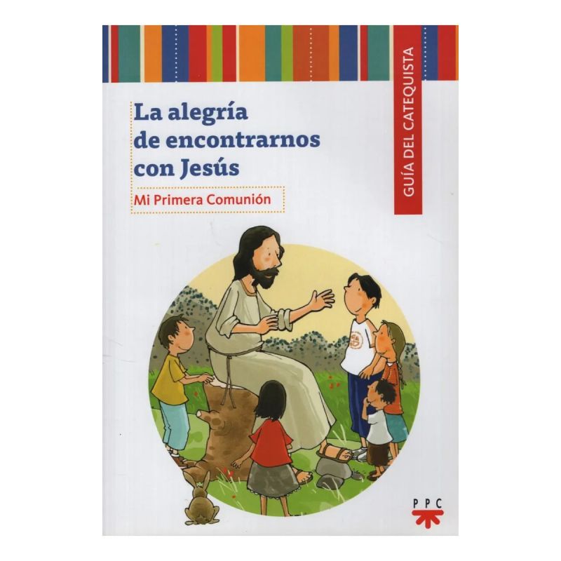 ALEGRIA DE ENCONTRARNOS CON JESUS, LA - GUIA DEL CATEQUISTA. CATEQUESIS EN UN AÑO (Nuevo)