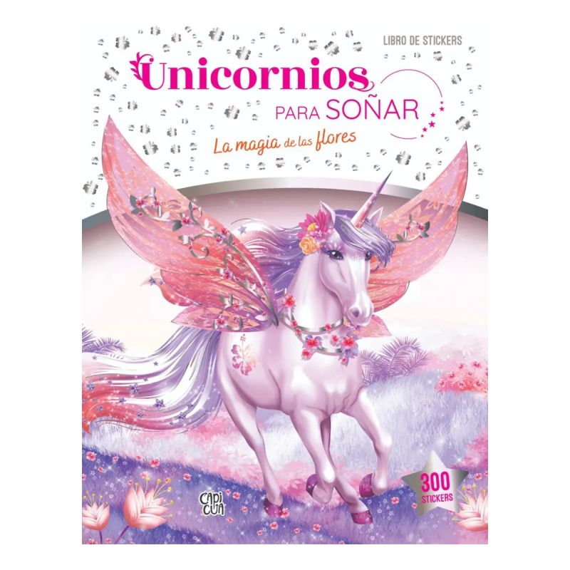 UNICORNIOS PARA SOÑAR - LA MAGIA DE LAS FLORES (Nuevo)