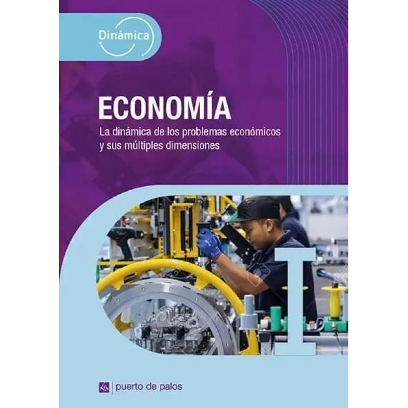 ECONOMIA I - DINAMICA - LA DINAMICA DE LOS PROBLEMAS ECONOMICOS Y SUS MULTIPLES DIMENSIONES (Nuevo)