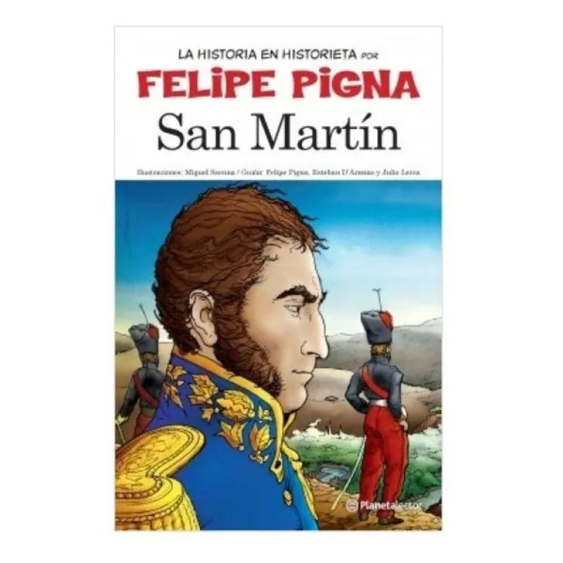 SAN MARTIN - LA HISTORIA EN HISTORIETA POR FELIPE PIGNA (Nuevo) - Miniatura 2
