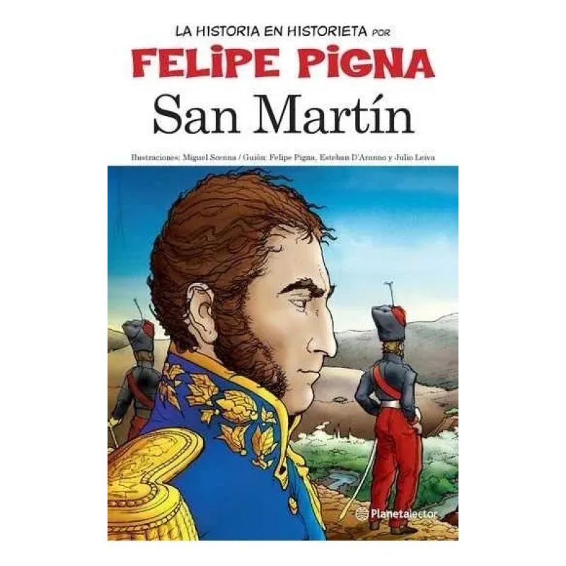 SAN MARTIN - LA HISTORIA EN HISTORIETA POR FELIPE PIGNA (Nuevo)