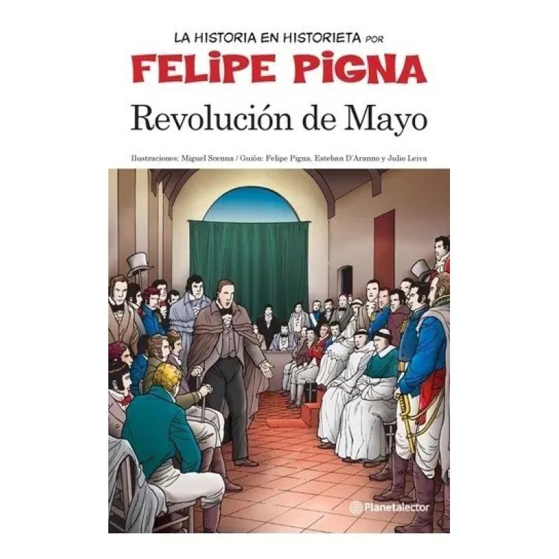 REVOLUCION DE MAYO - LA HISTORIA EN HISTORIETA POR FELIPE PIGNA (Nuevo)