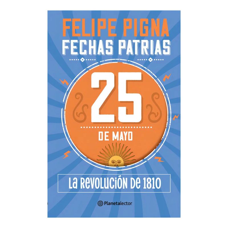 25 DE MAYO - LA REVOLUCION DE 1810 - FECHAS PATRIAS - OTROS UNIVERSOS (Nuevo)