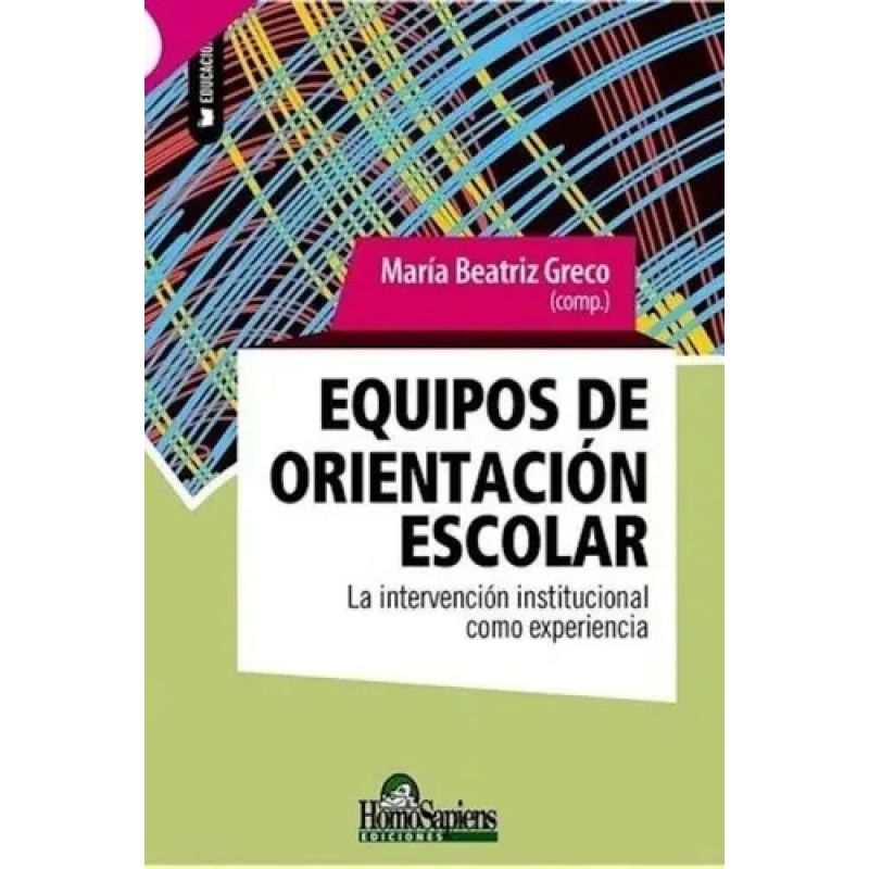 EQUIPOS DE ORIENTACION ESCOLAR - LA INTERVENCION INSTITUCIONAL COMO EXPERIENCIA (Nuevo)