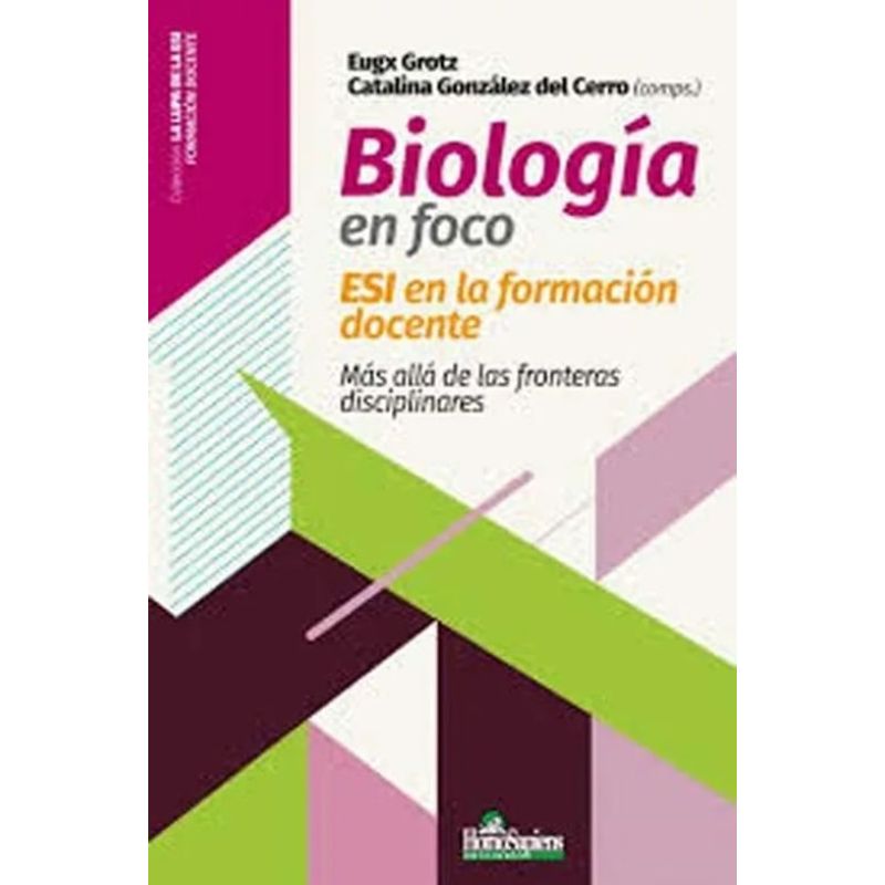 BIOLOGIA EN FOCO - ESI EN LA FORMACION DOCENTE - MAS ALLA DE LAS FRONTERAS DISCIPLINARES (Nuevo)