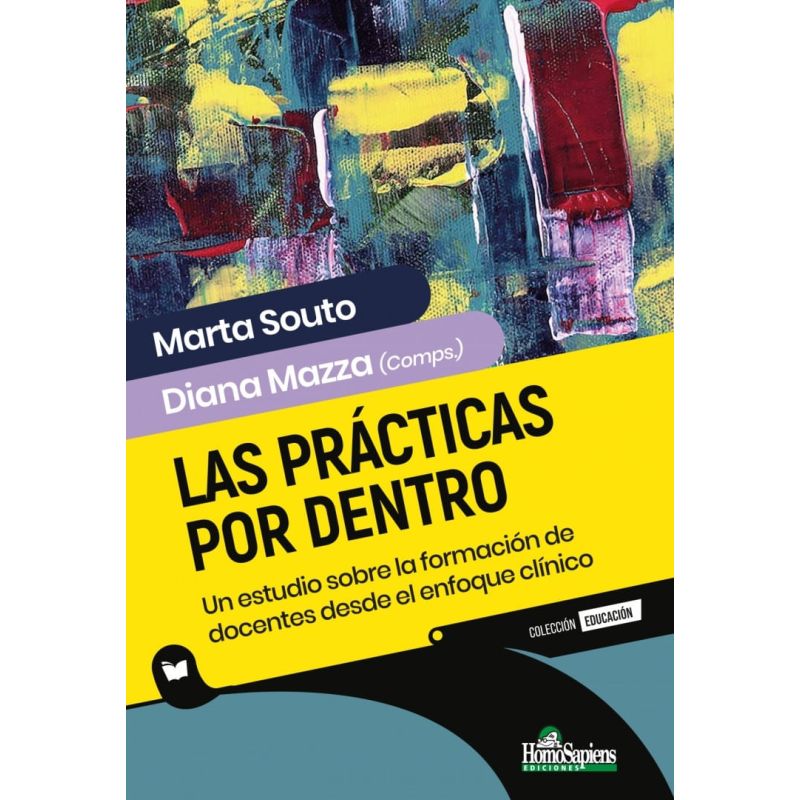 PRACTICAS POR DENTRO, LAS - UN ESTUDIO SOBRE LA FORMACION DE DOCENTES DESDE EL ENFOQUE CLINICO (Nuevo)