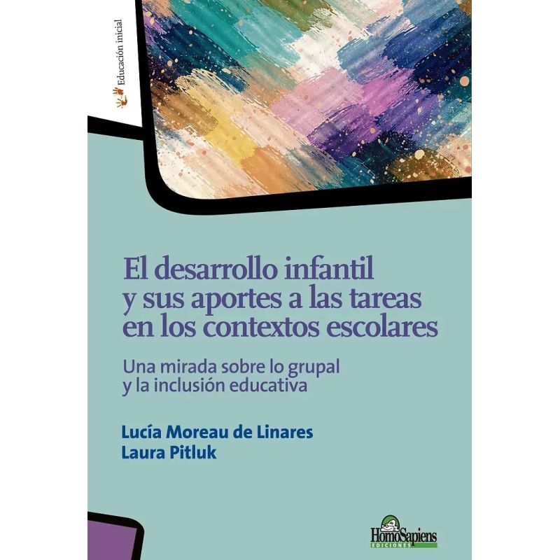 DESARROLLO INFANTIL Y SUS APORTES A LAS TAREAS EN LOS CONTEXTOS ESCOLARES, EL - UNA MIRADA SOBRE LO GRUPAL Y LA INCLUSION EDUCATIVA (Nuevo)