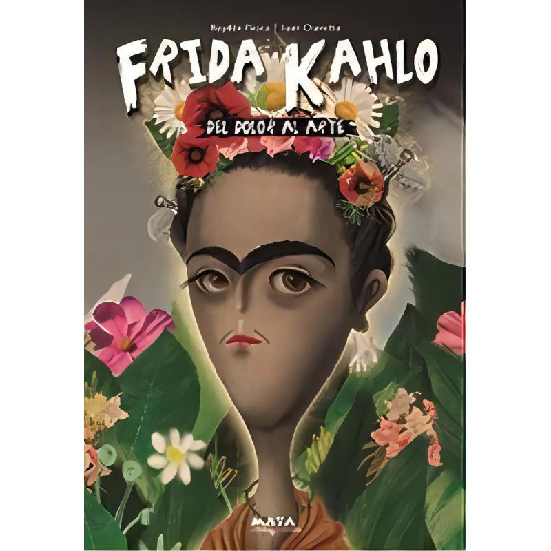 FRIDA KAHLO - DEL DOLOR AL ARTE - ED. ILUSTRADA (Nuevo)