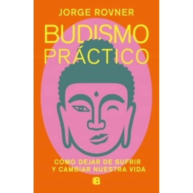 BUDISMO PRACTICO - COMO DEJAR DE SUFRIR Y CAMBIAR NUESTRA VIDA (Nuevo)