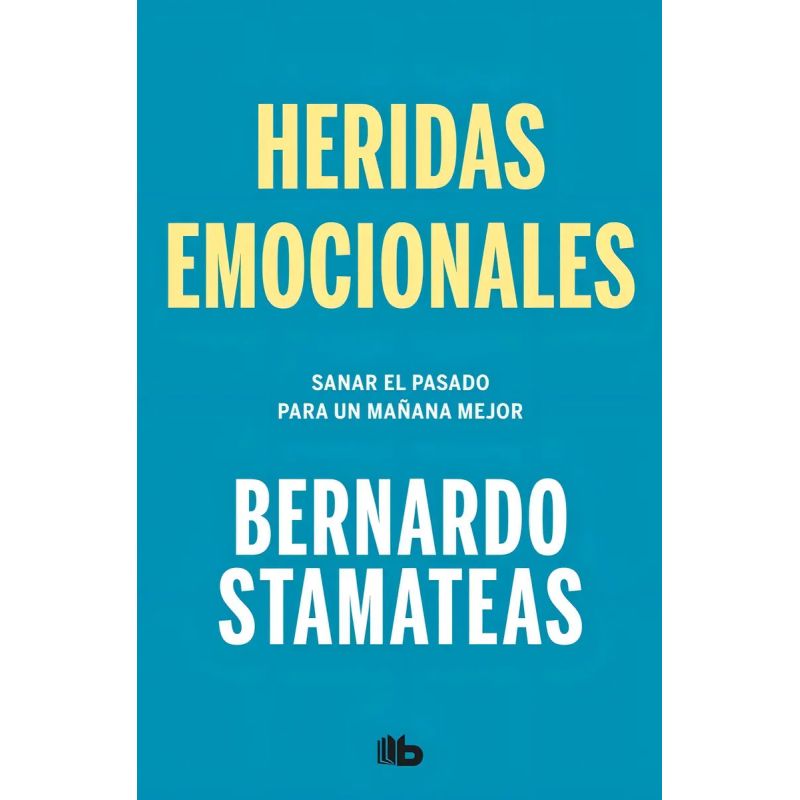 HERIDAS EMOCIONALES - SANAR EL PASADO PARA UN MAÑANA MEJOR (Nuevo)