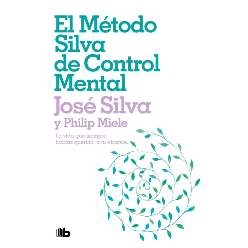 METODO SILVA DE CONTROL MENTAL, EL - LA VIDA QUE SIEMPRE HABIAS QUERIDO A TU ALCANCE (Nuevo)