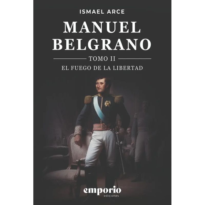 MANUEL BELGRANO - EL FUEGO DE LA LIBERTAD - TOMO 2 (Nuevo)