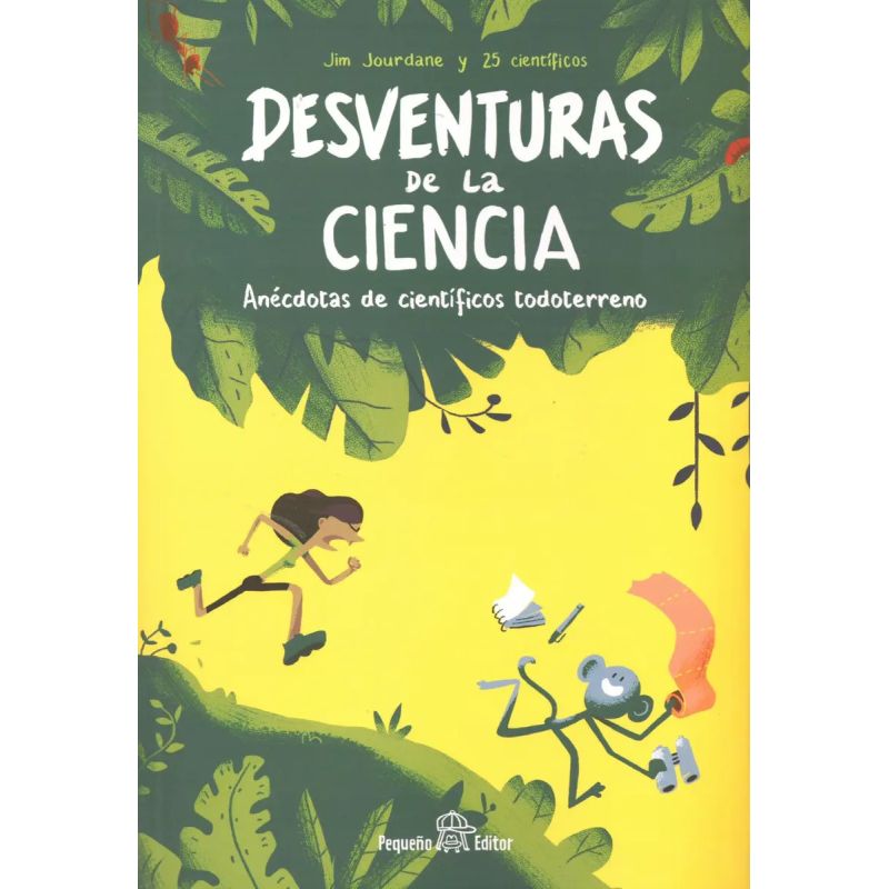 DESVENTURAS DE LA CIENCIA - ANECDOTAS DE CIENTIFICOS TODOTERRENO (Nuevo)