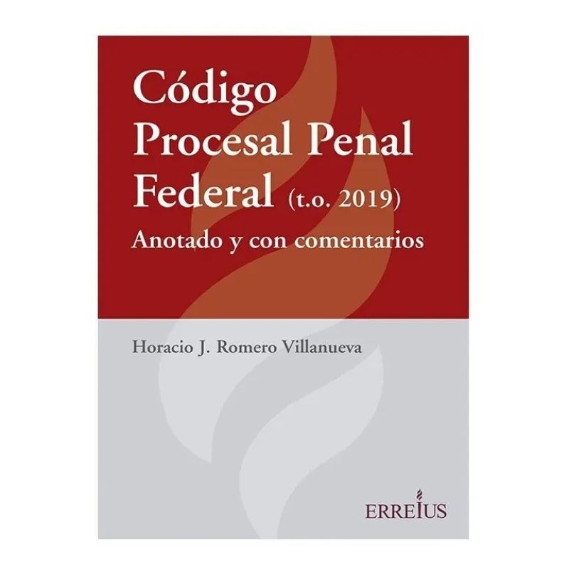 CODIGO PROCESAL PENAL FEDERAL (T.O. 2019) 2/ED.- ANOTADO Y CON COMENTARIOS (Nuevo)