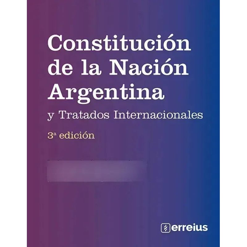 CONSTITUCION DE LA NACION ARGENTINA Y TRATADOS INTERNACIONALES 3/ED. (Nuevo)