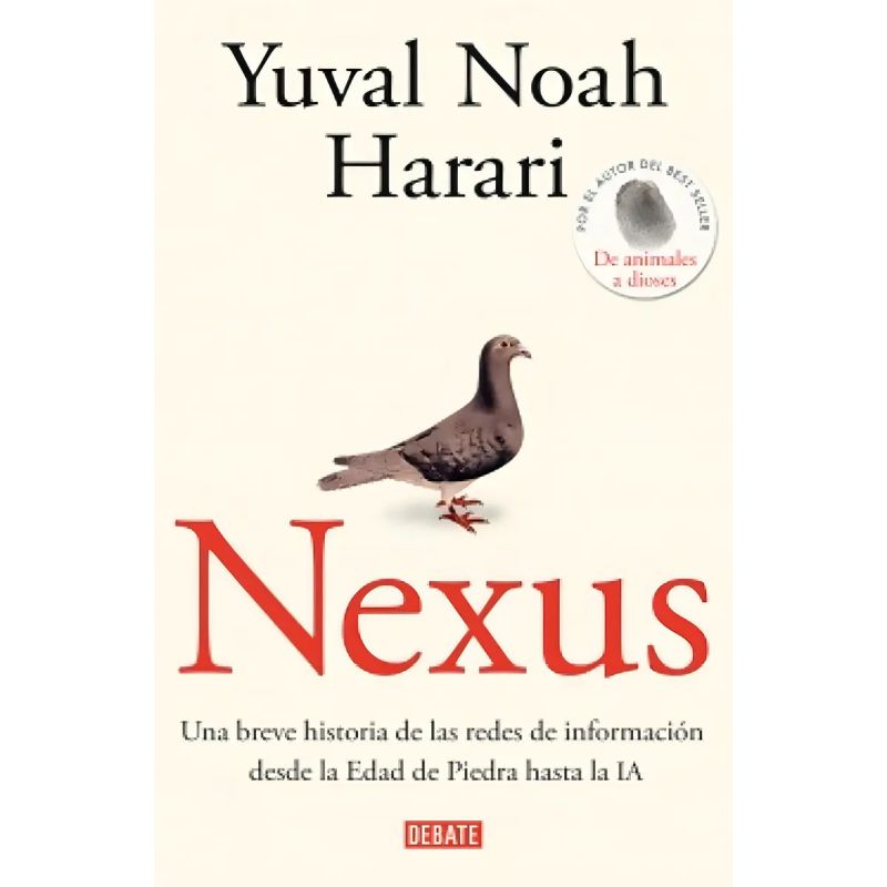 NEXUS - UNA BREVE HISTORIA DE LAS REDES DE INFORMACION DESDE LA EDAD DE PIEDRA HASTA LA IA