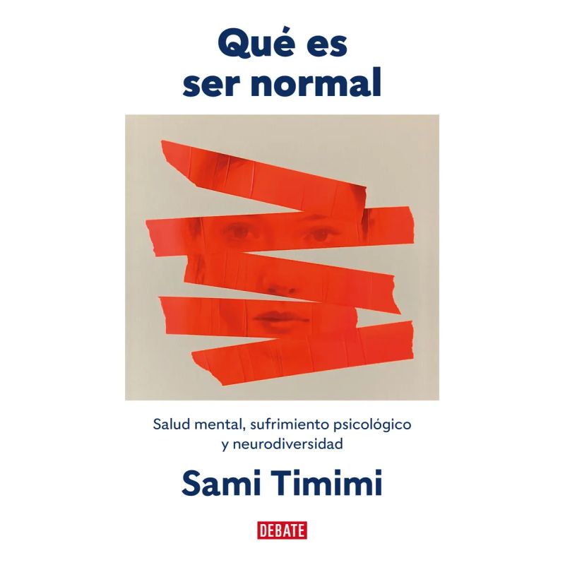 QUE ES SER NORMAL - SALUD MENTAL, SUFRIMIENTO PSICOLOGICO Y NEURODIVERSIDAD (Nuevo)
