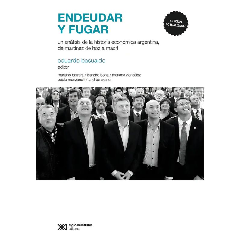 ENDEUDAR Y FUGAR - UN ANALISIS DE LA HISTORIA ECONOMICA ARGENTINA DE MARTINEZ DE HOZ A MACRI (ED. ACTUALIZADA) (Nuevo)
