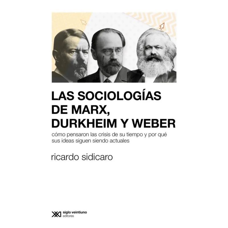 SOCIOLOGIAS DE MARX, DURKHEIM Y WEBER, LAS (Nuevo)