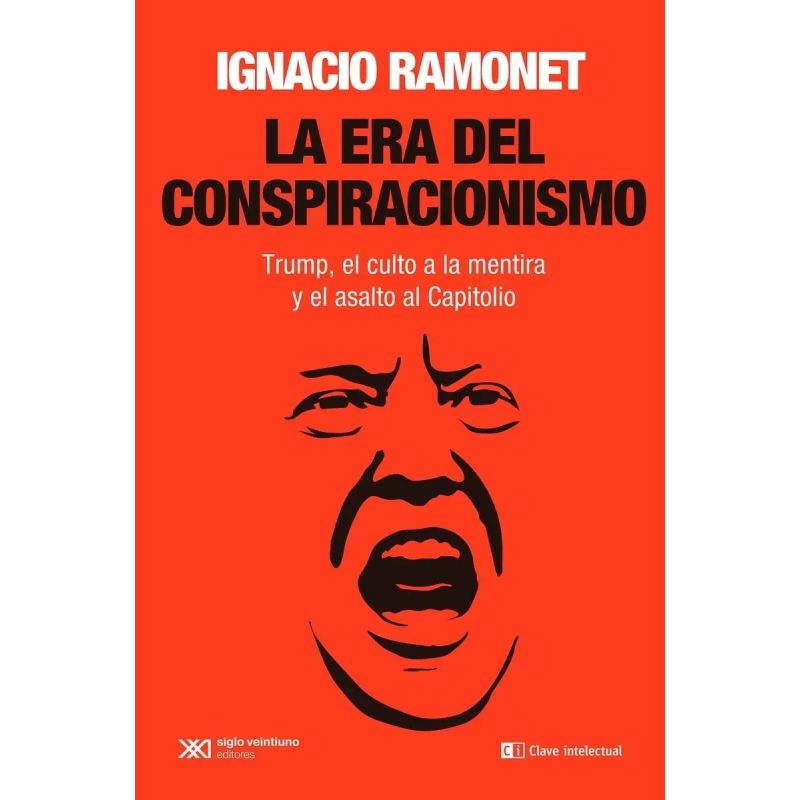 ERA DEL CONSPIRACIONISMO, LA. TRUMP, EL CULTO A LA MENTIRA Y EL ASALTO AL CAPITOLIO (Nuevo)