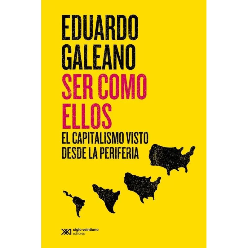 SER COMO ELLOS - EL CAPITALISMO VISTO DESDE LA PERIFERIA - ED. 2022 (Nuevo)