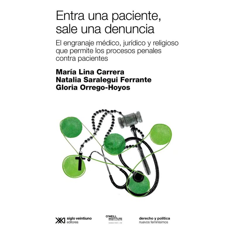 ENTRA UNA PACIENTE, SALE UNA DENUNCIA - EL ENGRANAJE MEDICO, JURIDICO Y RELIGIOSO QUE PERMITE LOS PROCESOS PENALES CONTRA PACIENTES (Nuevo)