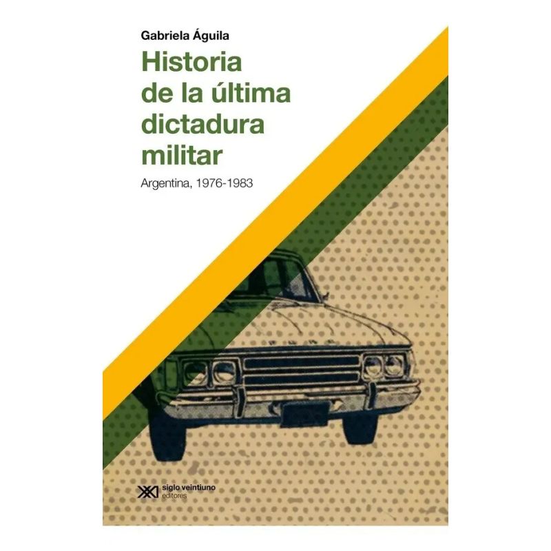 HISTORIA DE LA ULTIMA DICTADURA MILITAR - ARGENTINA 1976-1983 (Nuevo)