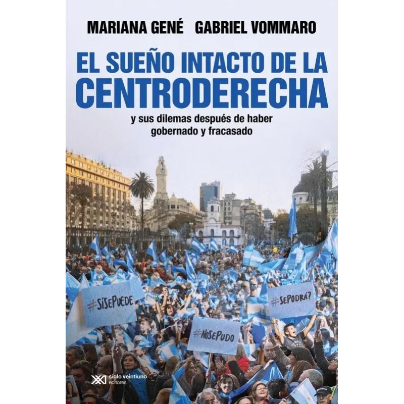 SUEÑO INTACTO DE LA CENTRODERECHA Y SUS DILEMAS DESPUES DE HABER GOBERNADO Y FRACASADO, EL (Nuevo)