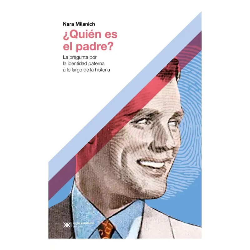 QUIEN ES EL PADRE? - LA PREGUNTA POR LA IDENTIDAD PATERNA A LO LARGO DE LA HISTORIA (Nuevo)