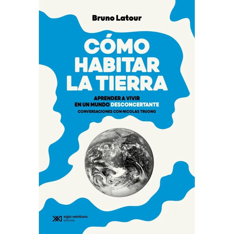 COMO HABITAR LA TIERRA - APRENDER A VIVIR EN UN MUNDO DESCONCERTANTE (Nuevo)