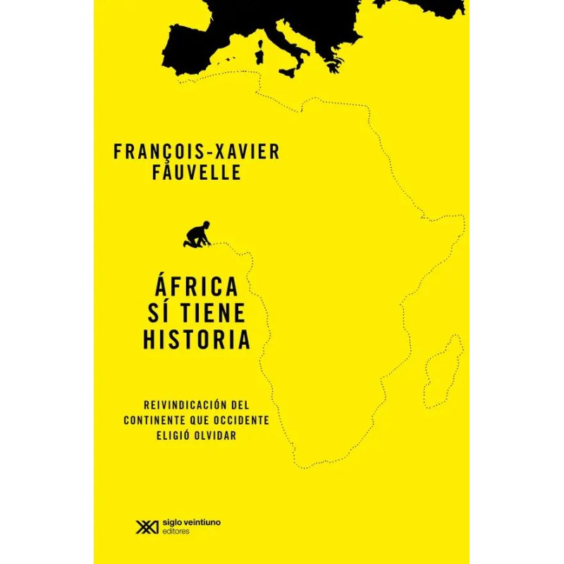 AFRICA SI TIENE HISTORIA - REIVINDICACION DEL CONTINENTE QUE OCCIDENTE ELIGIO OLVIDAR (Nuevo)