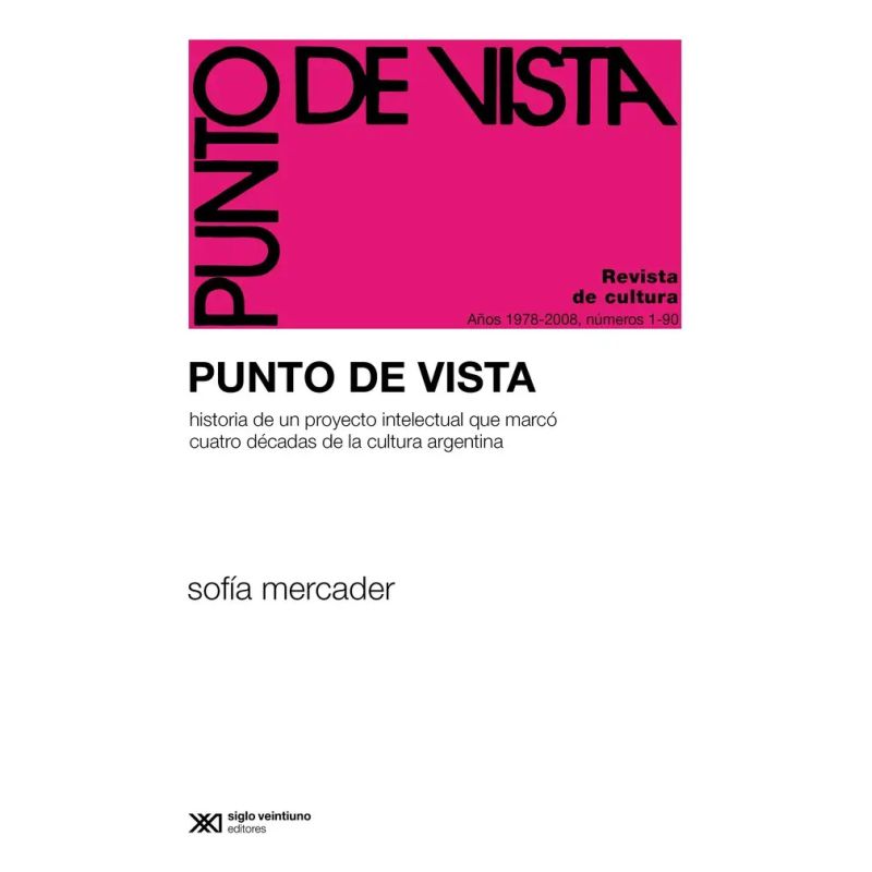 PUNTO DE VISTA - HISTORIA DE UN PROYECTO INTELECTUAL QUE MARCO TRES DECADAS DE CULTURA ARGENTINA (Nuevo)