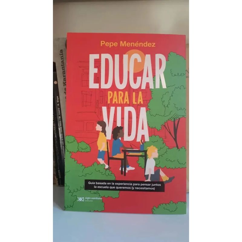 EDUCAR PARA LA VIDA - GUIA BASADA EN LA EXPERIENCIA PARA PENSAR JUNTOS LA ESCUELA QUE QUEREMOS (Y NECESITAMOS) (Nuevo) - Miniatura 2