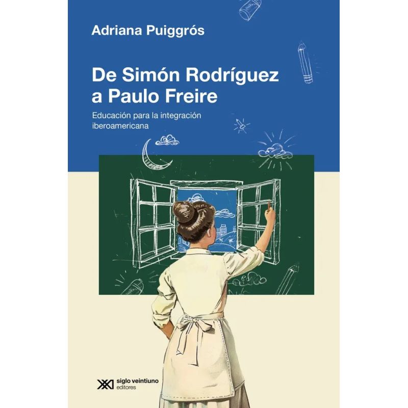 DE SIMON RODRIGUEZ A PAULO FREIRE - EDUCACION PARA LA INTEGRACION IBEROAMERICANA (Nuevo)