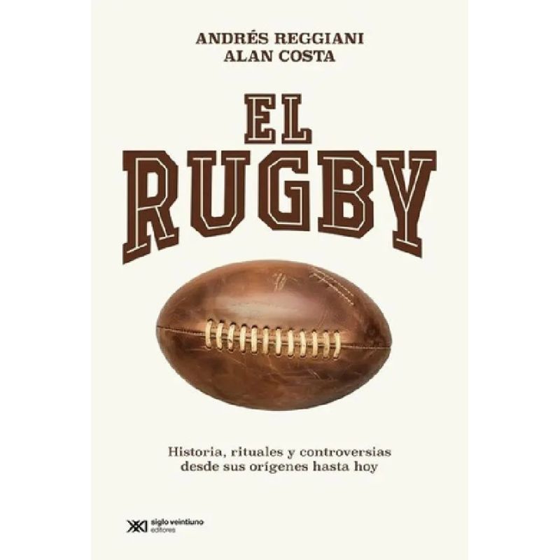 RUGBY, EL - HISTORIA, RITUALES Y CONTROVERSIAS DESDE SUS ORIGENES HASTA HOY (Nuevo)