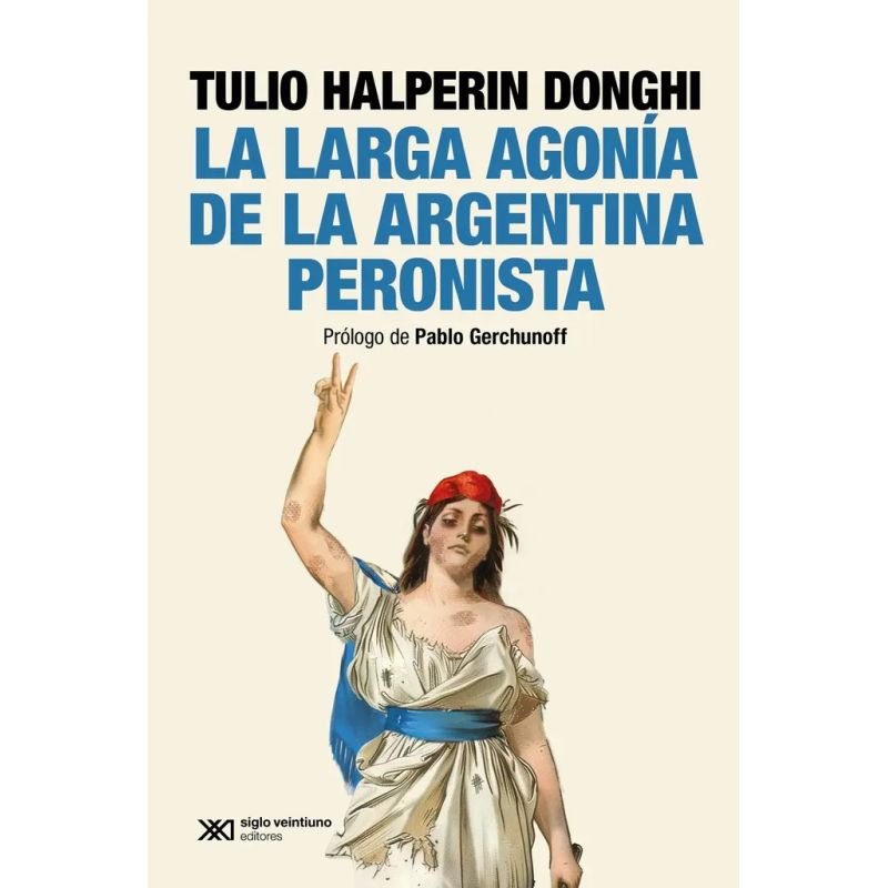 LARGA AGONIA DE LA ARGENTINA PERONISTA, LA (Nuevo)