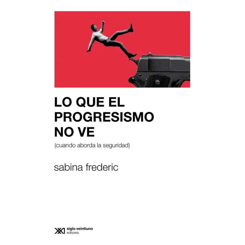 LO QUE EL PROGRESISMO NO VE (CUANDO ABORDA LA SEGURIDAD)