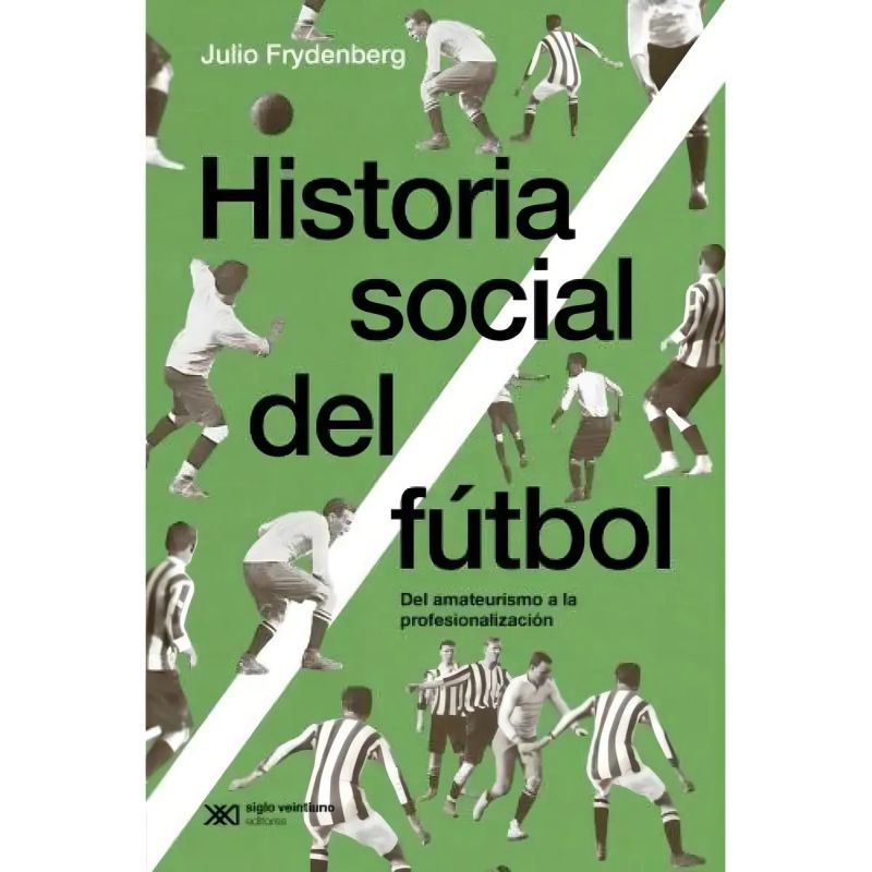 HISTORIA SOCIAL DEL FUTBOL - EDICION 2024 (Nuevo)