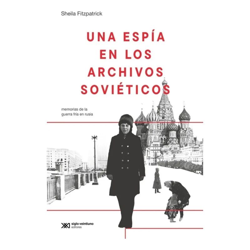 UNA ESPIA EN LOS ARCHIVOS SOVIETICOS - MEMORIAS DE LA GUERRA FRIA EN RUSIA (Nuevo)