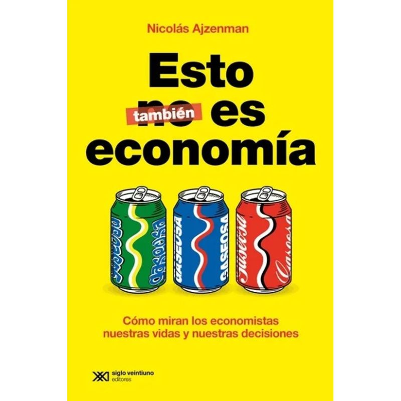 ESTO TAMBIEN ES ECONOMIA - COMO MIRAN LOS ECONOMISTAS NUESTRAS VIDAS Y NUESTRAS DECISIONES (Nuevo)