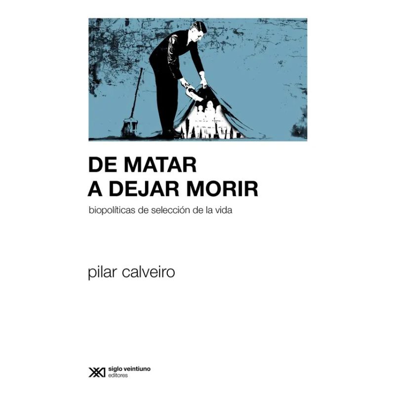 DE MATAR A DEJAR MORIR - BIOPOLITICAS DE SELECCION DE LA VIDA (Nuevo)