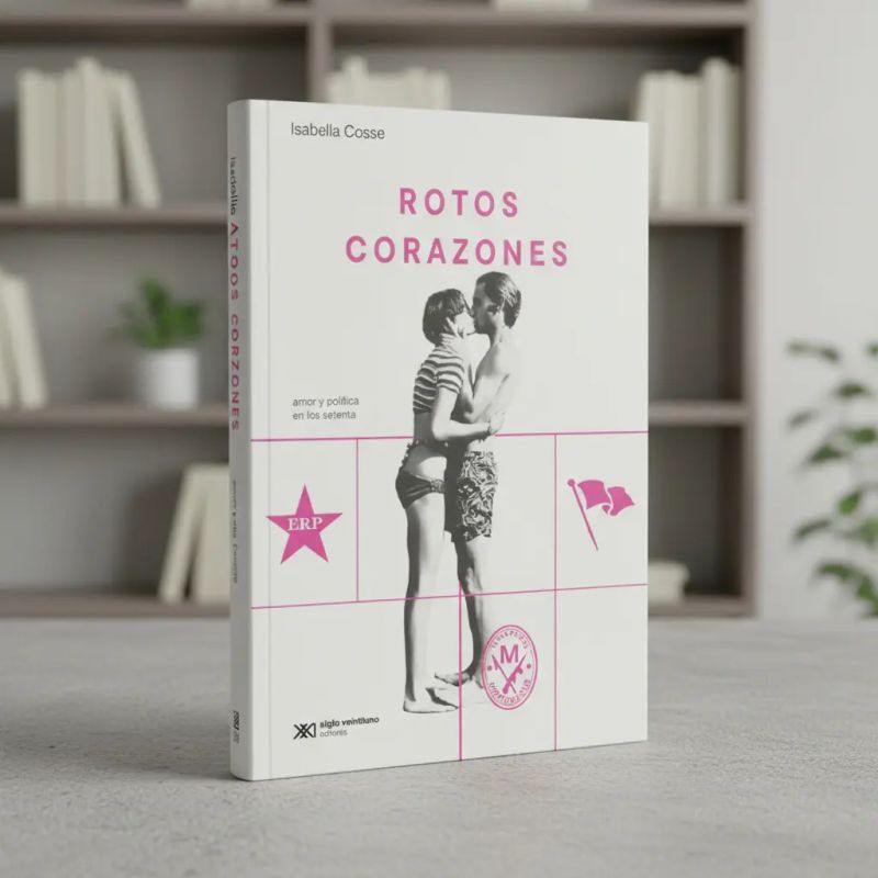 ROTOS CORAZONES - AMOR Y POLITICA EN LOS SETENTA (Nuevo)