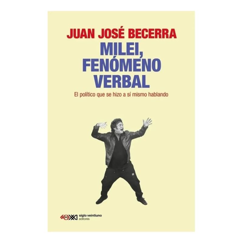MILEI, FENOMENO VERBAL - EL POLITICO QUE SE HIZO A SI MISMO HABLANDO (Nuevo)