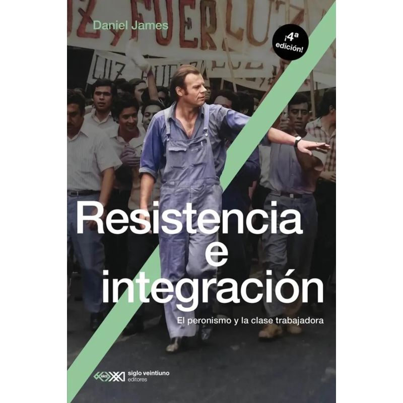 RESISTENCIA E INTEGRACION - EL PERONISMO Y LA CLASE TRABAJADORA - 4/ED. (Nuevo)