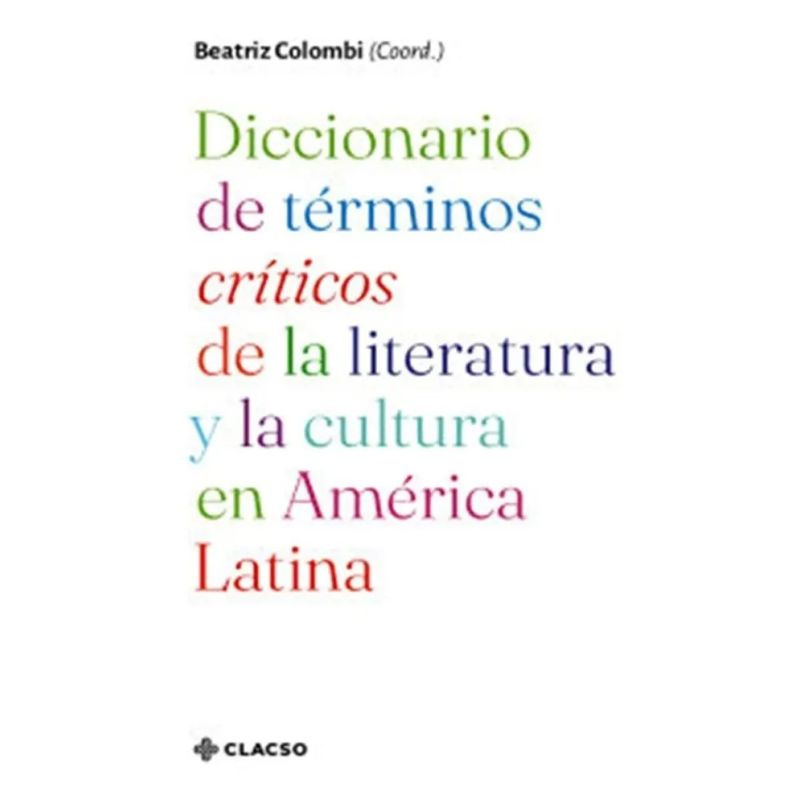 DICCIONARIO DE TERMINOS CRITICOS DE LA LITERATURA Y LA CULTURA EN AMERICA LATINA (Nuevo)